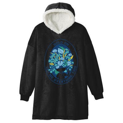 Hold On Let Me Overthink This Floral Hooded Wearable Blanket