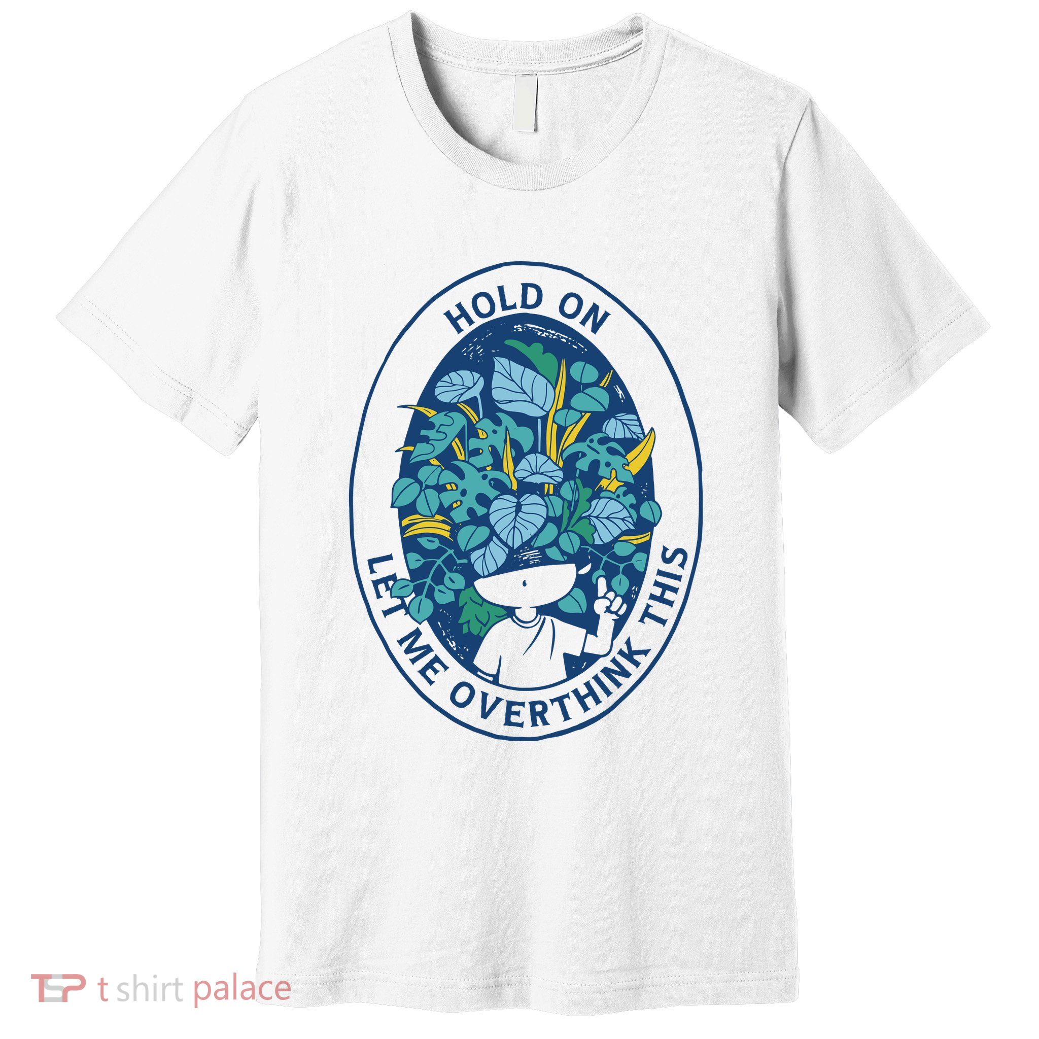 Hold On Let Me Overthink This Floral Premium T-Shirt
