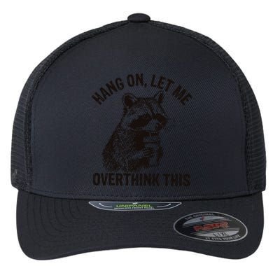 Hang On Let Me Overthink This Funny Racoon Flexfit Unipanel Trucker Cap