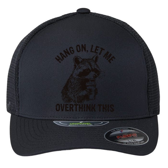 Hang On Let Me Overthink This Funny Racoon Flexfit Unipanel Trucker Cap