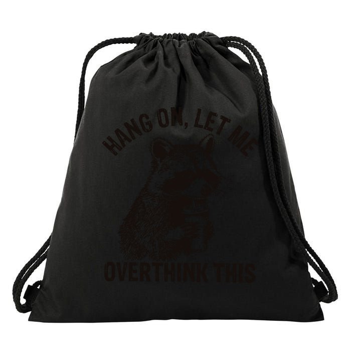 Hang On Let Me Overthink This Funny Racoon Drawstring Bag