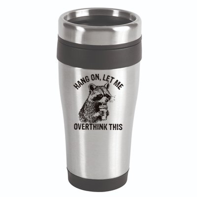 Hang On Let Me Overthink This Funny Racoon 16oz Travel Tumbler