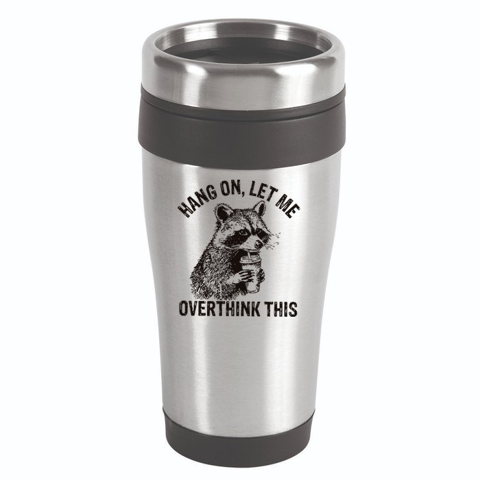 Hang On Let Me Overthink This Funny Racoon 16oz Travel Tumbler