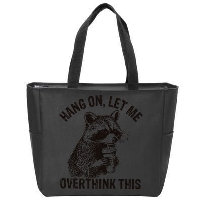 Hang On Let Me Overthink This Funny Racoon Zip Tote Bag