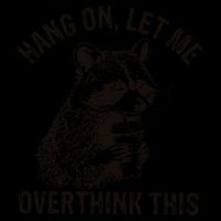 Hang On Let Me Overthink This Funny Racoon Zip Tote Bag