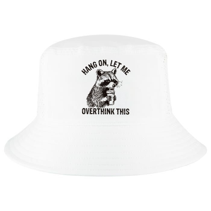 Hang On Let Me Overthink This Funny Racoon Cool Comfort Performance Bucket Hat
