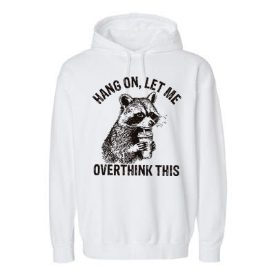 Hang On Let Me Overthink This Funny Racoon Garment-Dyed Fleece Hoodie