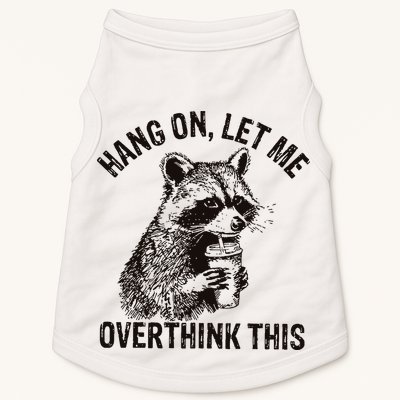 Hang On Let Me Overthink This Funny Racoon Doggie Tank