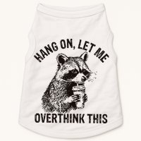 Hang On Let Me Overthink This Funny Racoon Doggie Tank