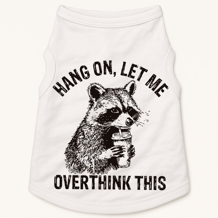 Hang On Let Me Overthink This Funny Racoon Doggie Tank