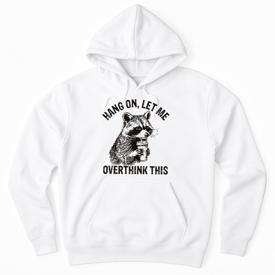 Hang On Let Me Overthink This Funny Racoon Hoodie