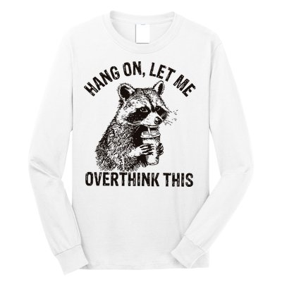Hang On Let Me Overthink This Funny Racoon Long Sleeve Shirt