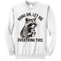Hang On Let Me Overthink This Funny Racoon Sweatshirt
