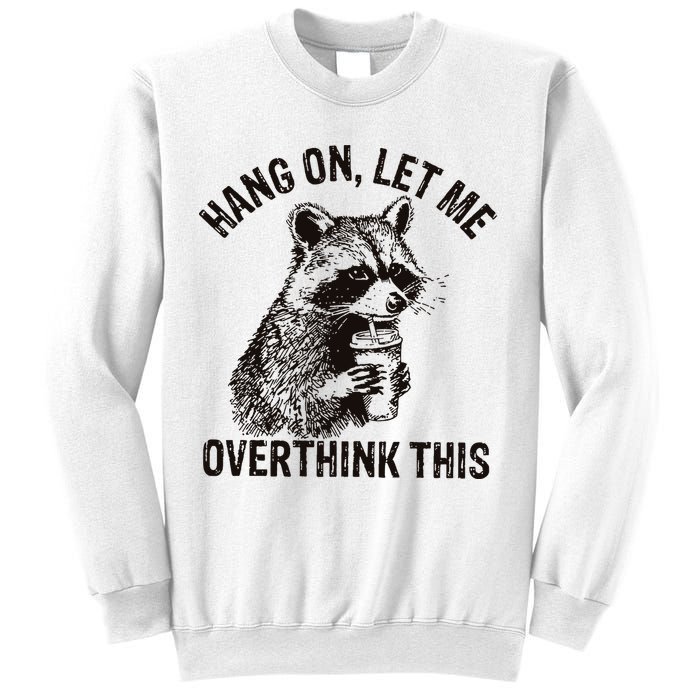 Hang On Let Me Overthink This Funny Racoon Sweatshirt