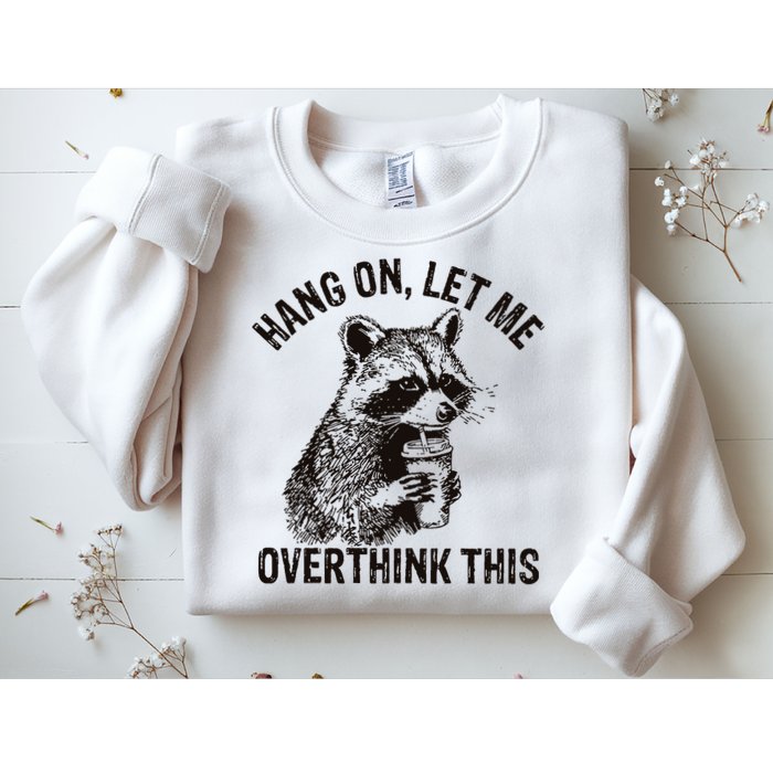 Hang On Let Me Overthink This Funny Racoon Sweatshirt