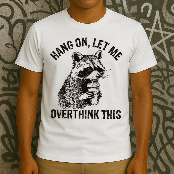 Hang On Let Me Overthink This Funny Racoon T-Shirt