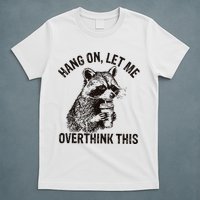 Hang On Let Me Overthink This Funny Racoon T-Shirt