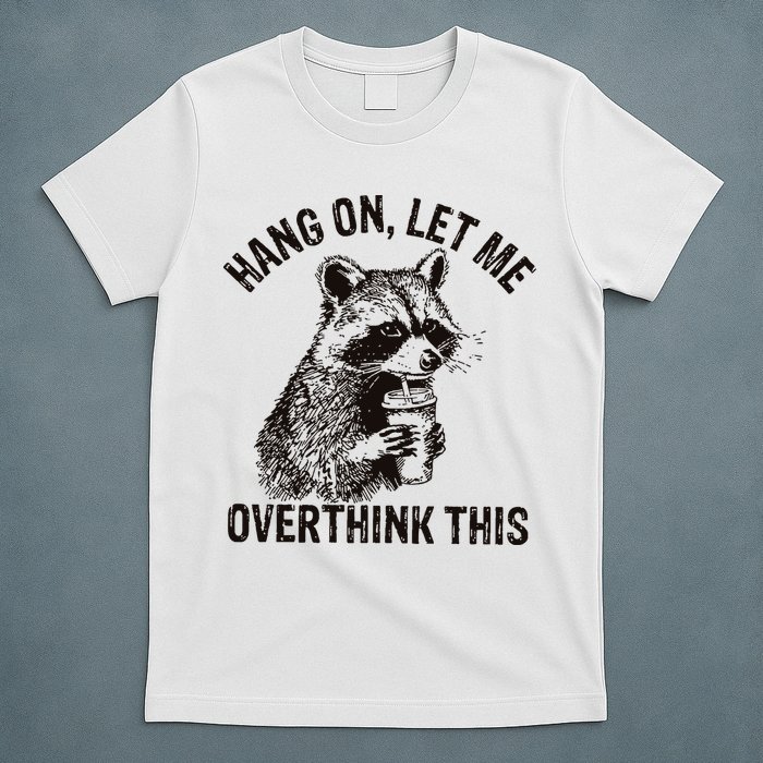 Hang On Let Me Overthink This Funny Racoon T-Shirt