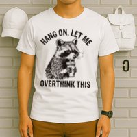 Hang On Let Me Overthink This Funny Racoon T-Shirt