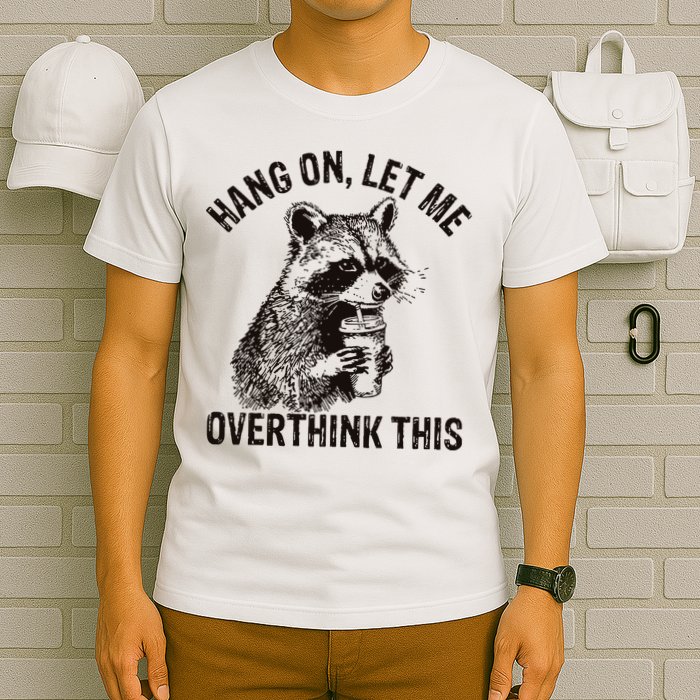 Hang On Let Me Overthink This Funny Racoon T-Shirt
