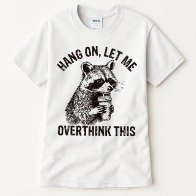 Hang On Let Me Overthink This Funny Racoon Tall T-Shirt