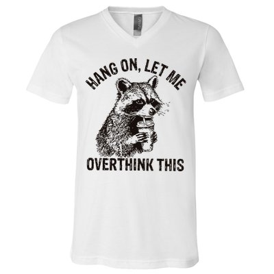 Hang On Let Me Overthink This Funny Racoon V-Neck T-Shirt