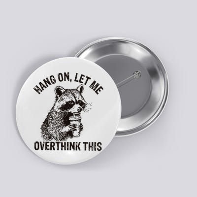 Hang On Let Me Overthink This Funny Racoon Button