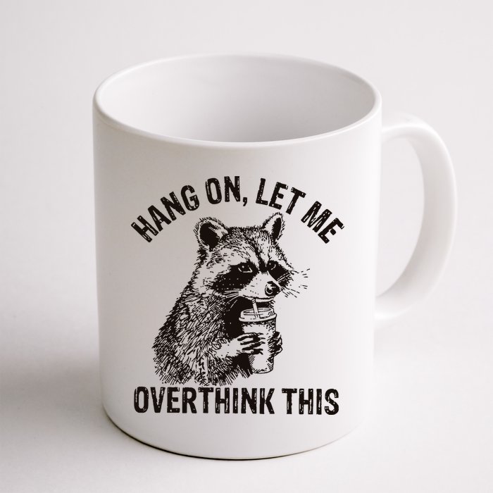 Hang On Let Me Overthink This Funny Racoon Mug