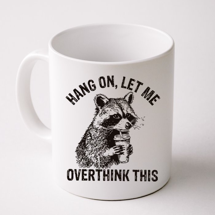 Hang On Let Me Overthink This Funny Racoon Mug