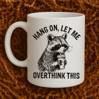 Hang On Let Me Overthink This Funny Racoon Mug