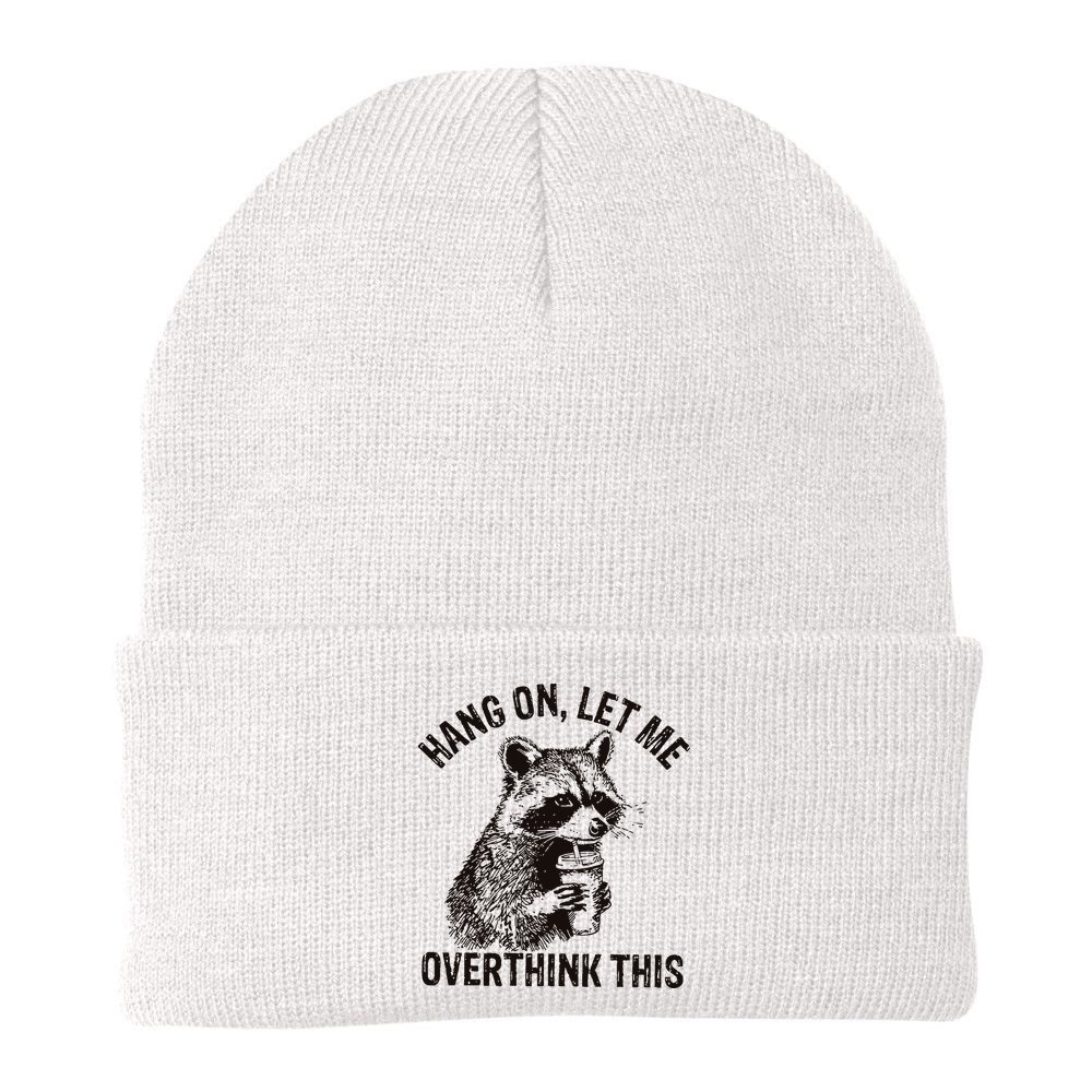 Hang On Let Me Overthink This Funny Racoon Beanie