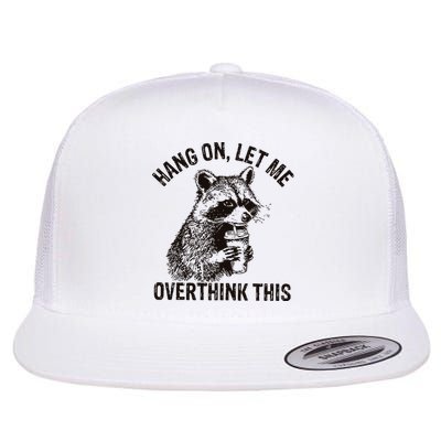 Hang On Let Me Overthink This Funny Racoon Flat Bill Trucker Hat