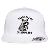 Hang On Let Me Overthink This Funny Racoon Flat Bill Trucker Hat