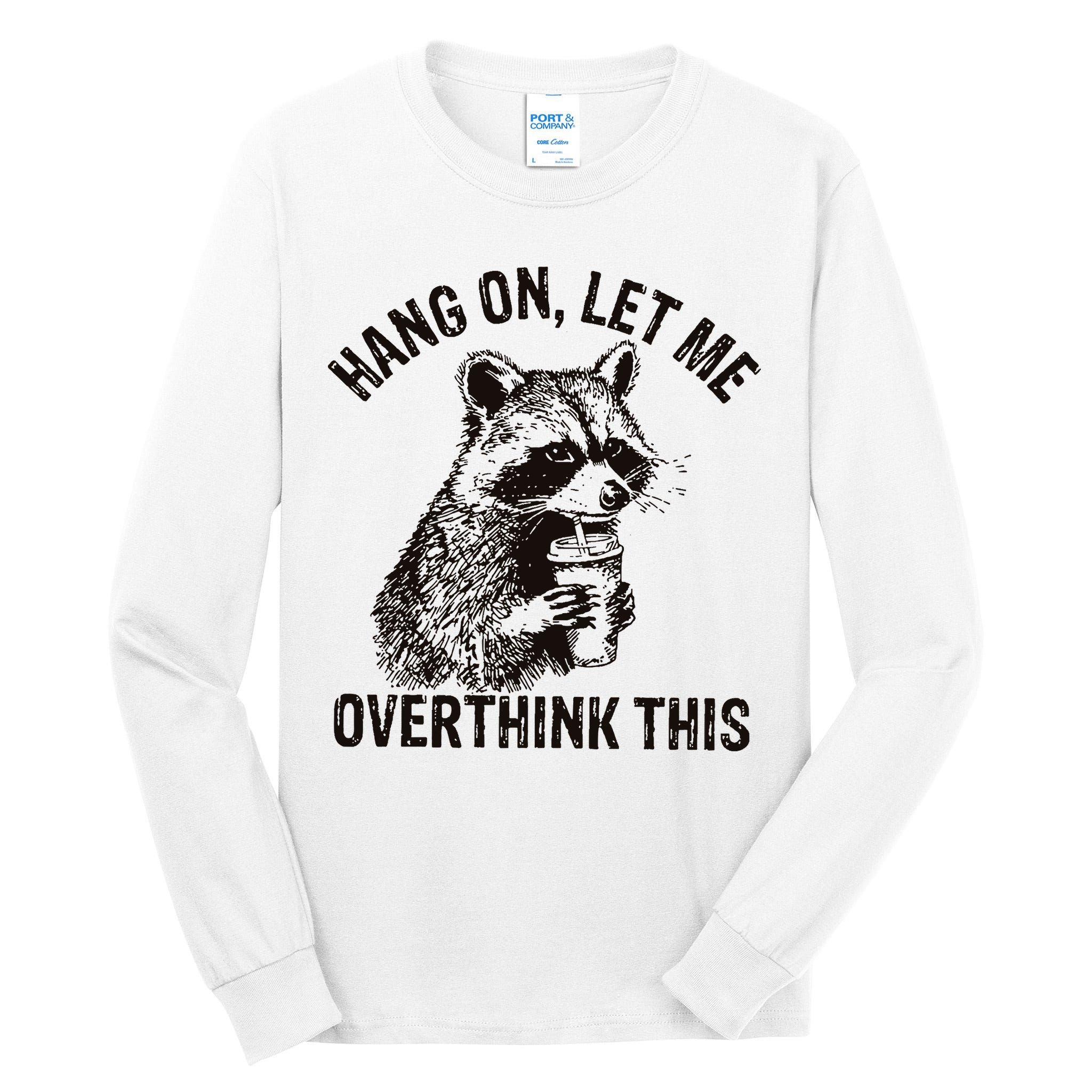 Hang On Let Me Overthink This Funny Racoon Tall Long Sleeve T-Shirt
