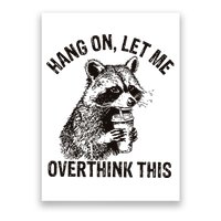 Hang On Let Me Overthink This Funny Racoon Poster