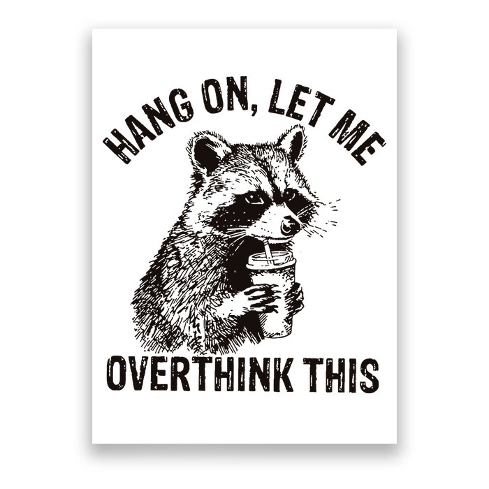 Hang On Let Me Overthink This Funny Racoon Poster