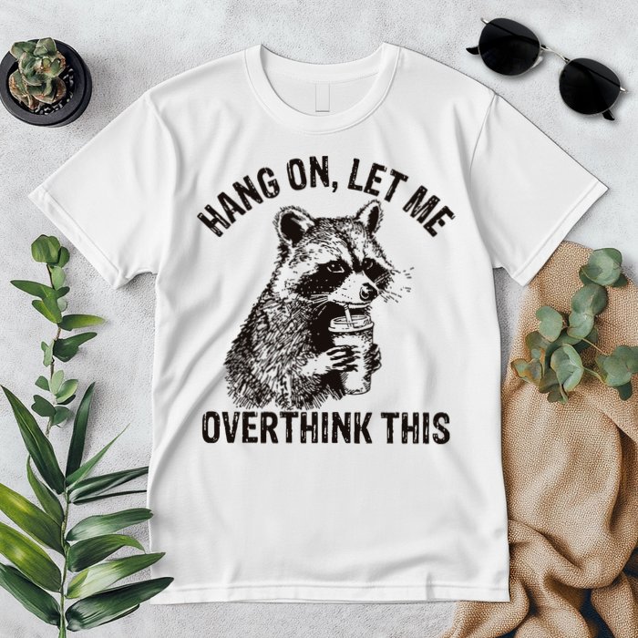Hang On Let Me Overthink This Funny Racoon Premium T-Shirt