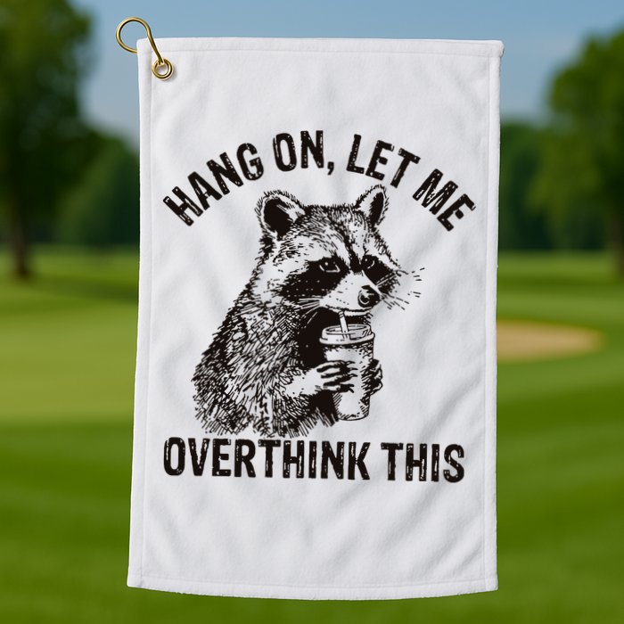 Hang On Let Me Overthink This Funny Racoon Golf Towel