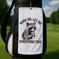 Hang On Let Me Overthink This Funny Racoon Golf Towel