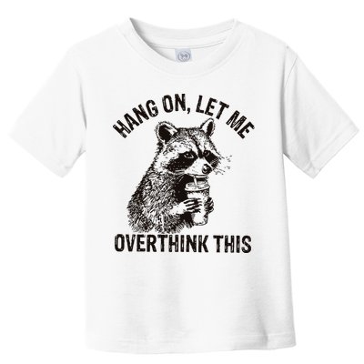 Hang On Let Me Overthink This Funny Racoon Toddler T-Shirt