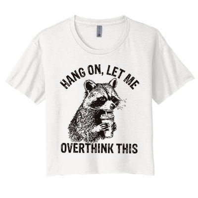 Hang On Let Me Overthink This Funny Racoon Women's Crop Top Tee