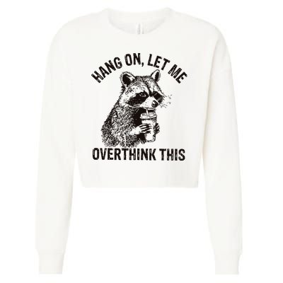 Hang On Let Me Overthink This Funny Racoon Cropped Pullover Crew