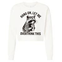 Hang On Let Me Overthink This Funny Racoon Cropped Pullover Crew