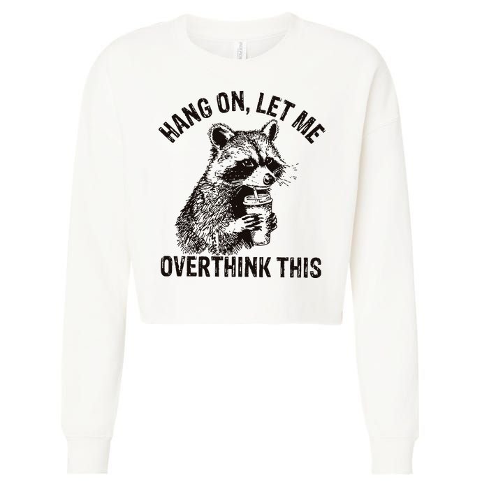 Hang On Let Me Overthink This Funny Racoon Cropped Pullover Crew