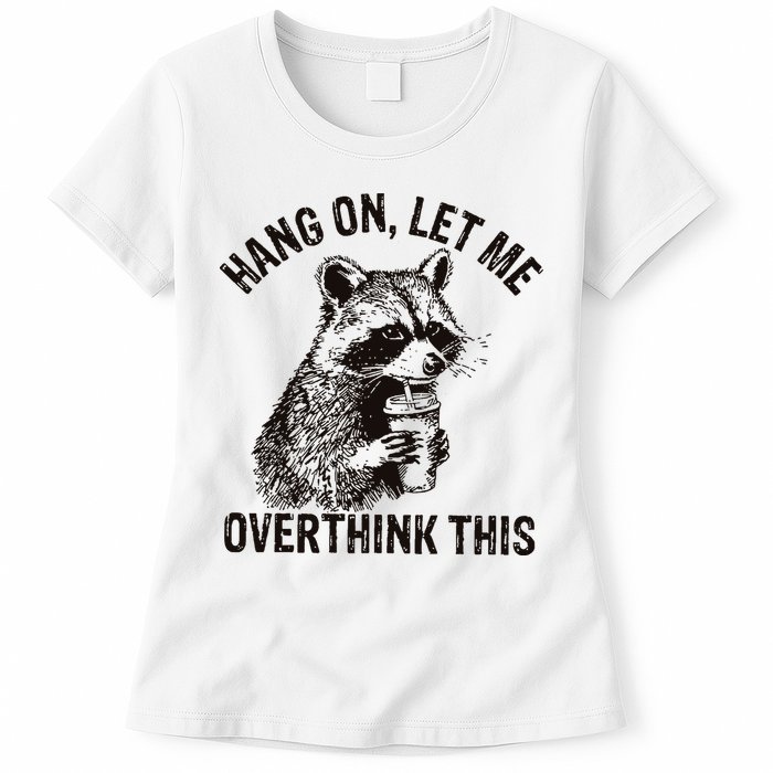 Hang On Let Me Overthink This Funny Racoon Womens T-Shirt