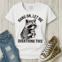 Hang On Let Me Overthink This Funny Racoon Womens T-Shirt