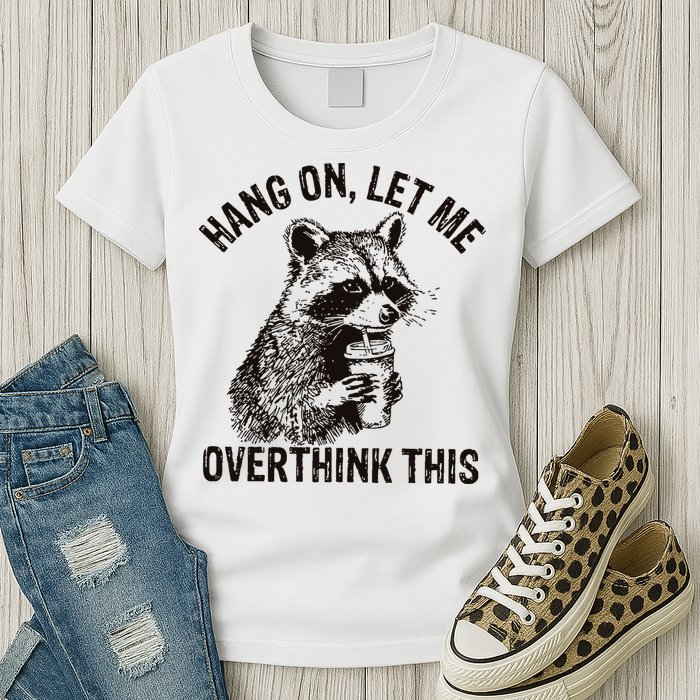 Hang On Let Me Overthink This Funny Racoon Womens T-Shirt