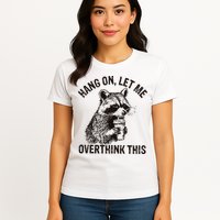 Hang On Let Me Overthink This Funny Racoon Womens T-Shirt