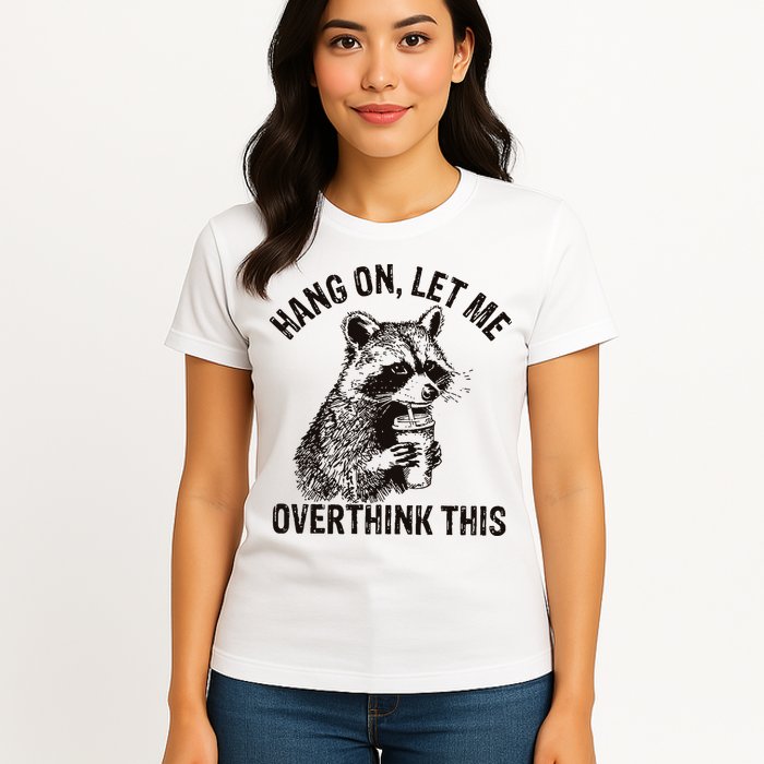 Hang On Let Me Overthink This Funny Racoon Womens T-Shirt