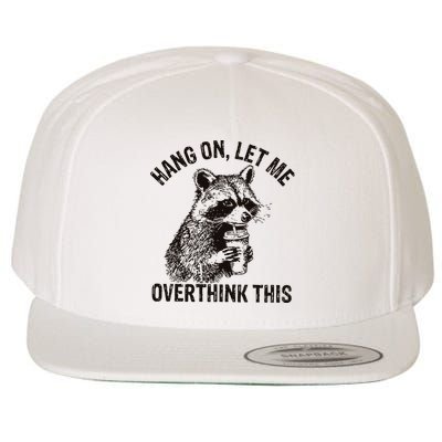 Hang On Let Me Overthink This Funny Racoon Wool Snapback Cap